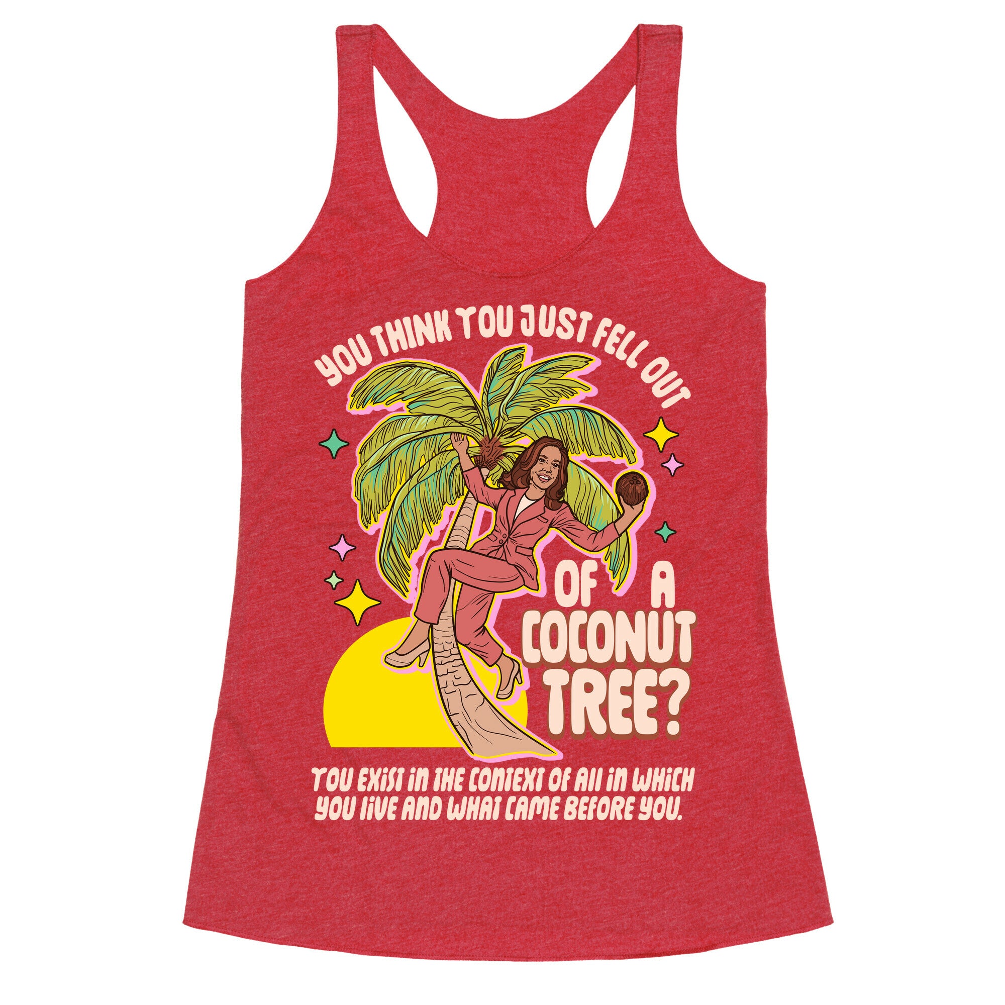You think you just fell out of a coconut tree? Kamala Harris Racerback Tank